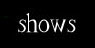 shows